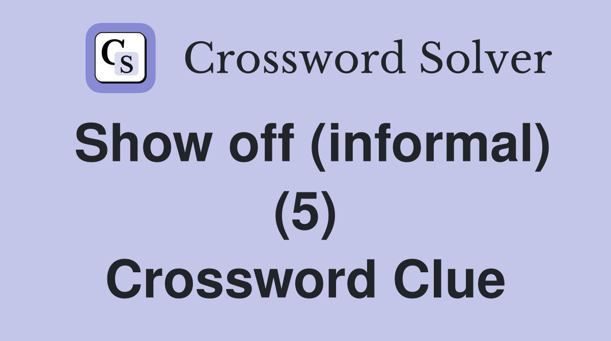 Show off (informal) (5) Crossword Clue