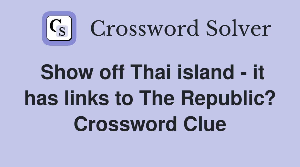 Show off Thai island - it has links to The Republic? Crossword Clue