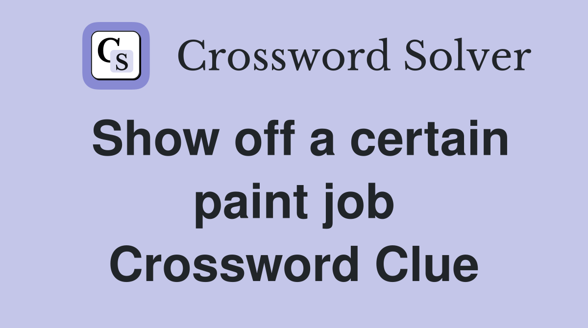 Show off a certain paint job Crossword Clue