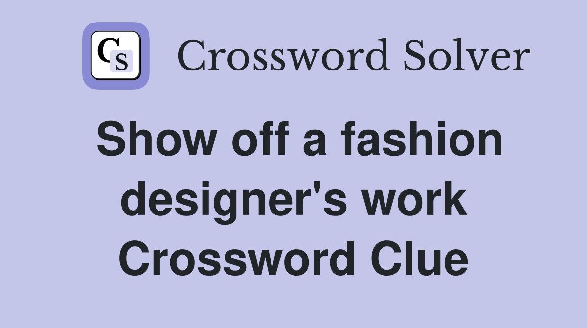 Show off a fashion designer's work Crossword Clue