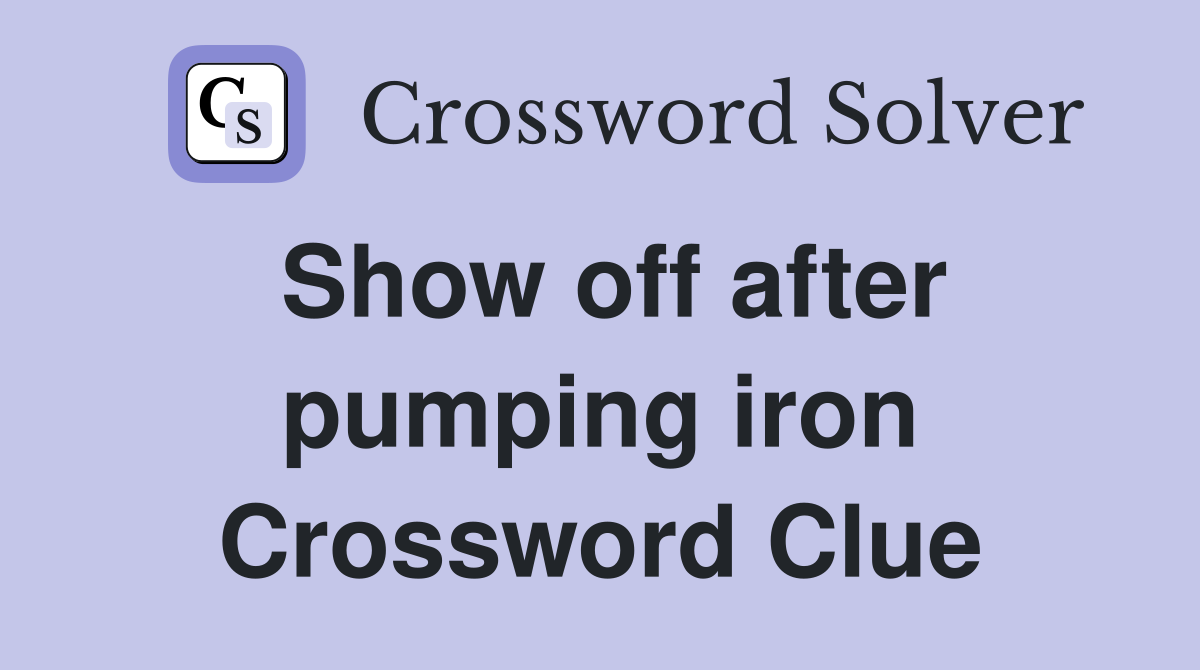 Show off after pumping iron Crossword Clue
