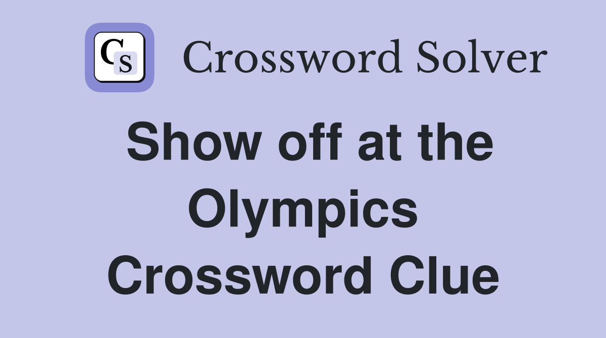 Show off at the Olympics Crossword Clue