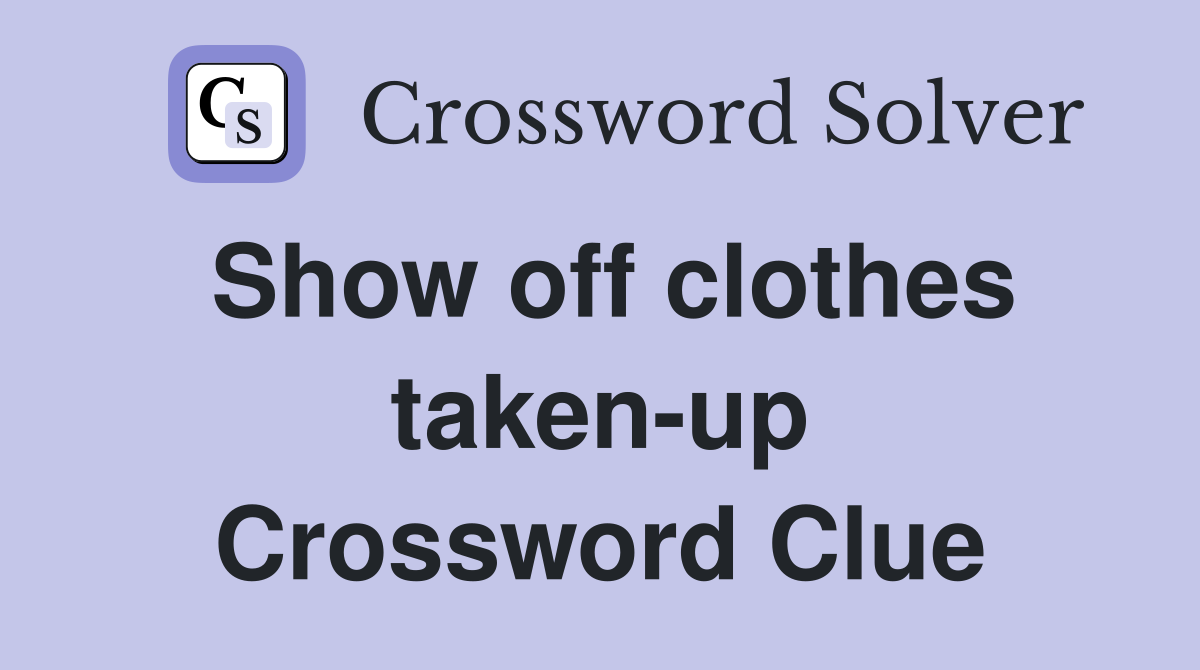 Show off clothes taken-up Crossword Clue