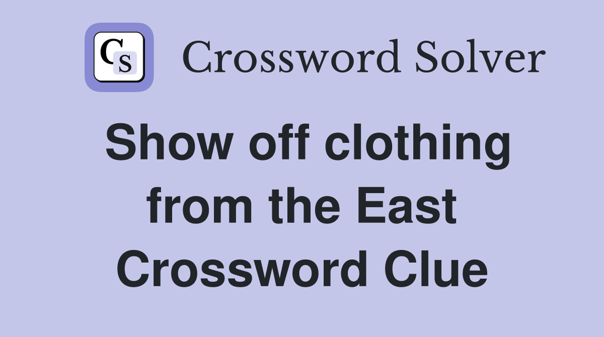 Show off clothing from the East Crossword Clue