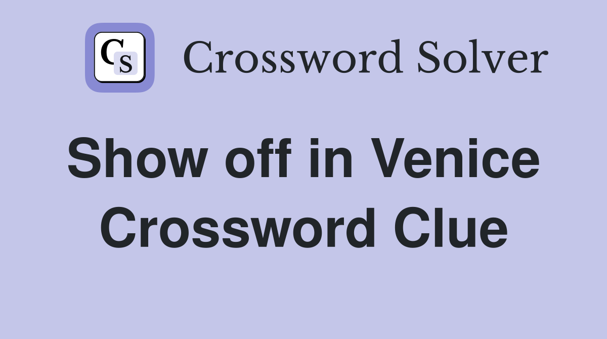 Show off in Venice  Crossword Clue