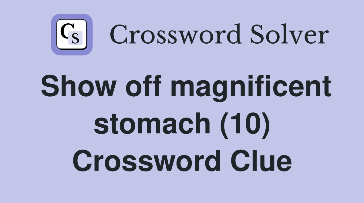 Show off magnificent stomach (10) Crossword Clue