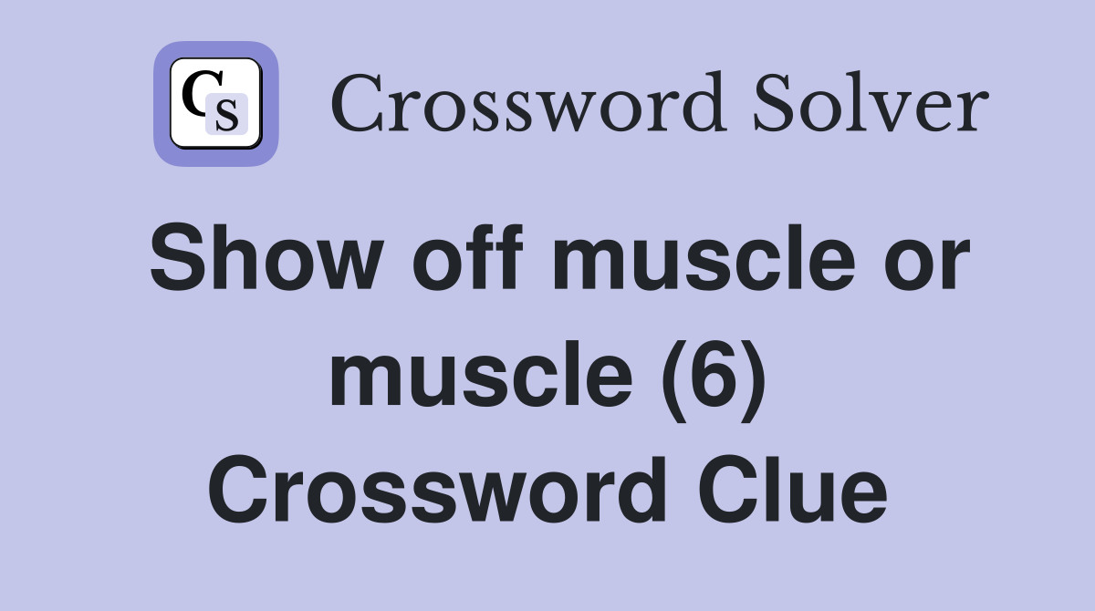 Show off muscle or muscle (6) Crossword Clue