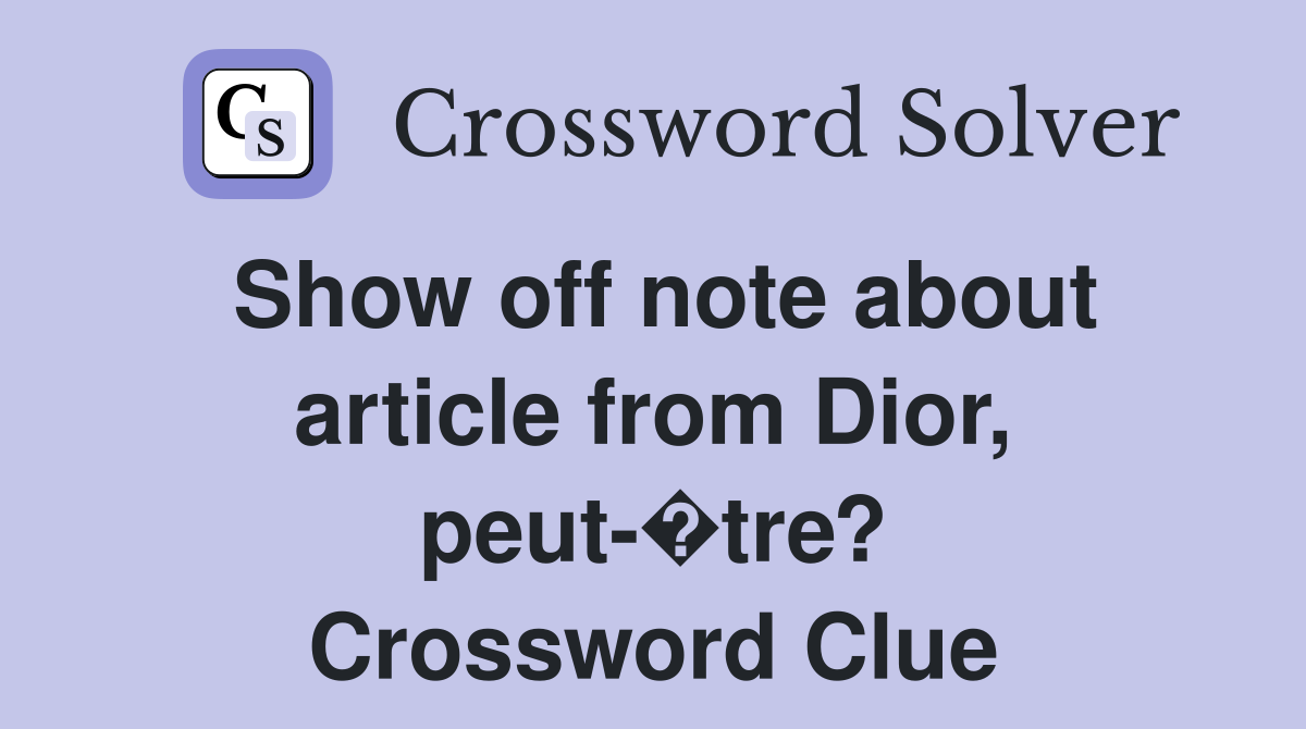 Show off note about article from Dior, peut-�tre? Crossword Clue