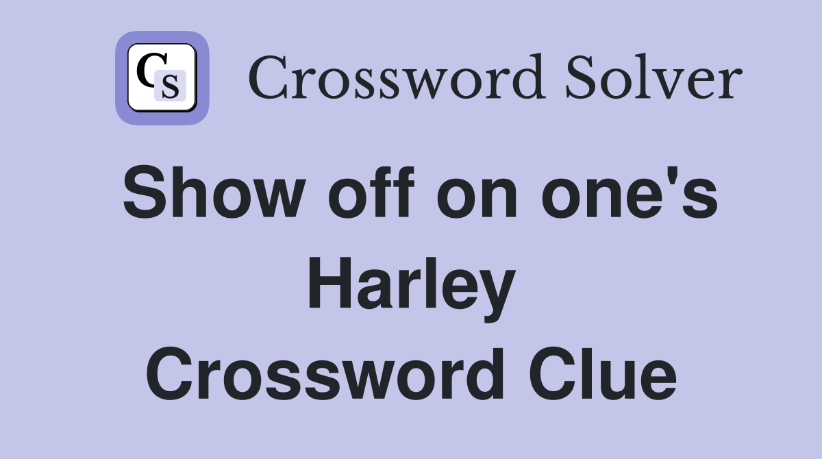 Show off on one's Harley Crossword Clue