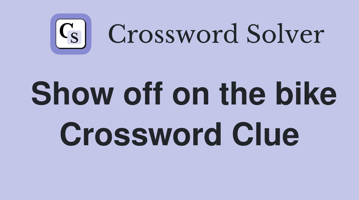 Show off on the bike Crossword Clue
