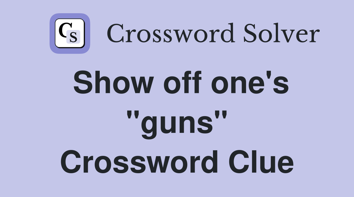 Show off one's "guns" Crossword Clue
