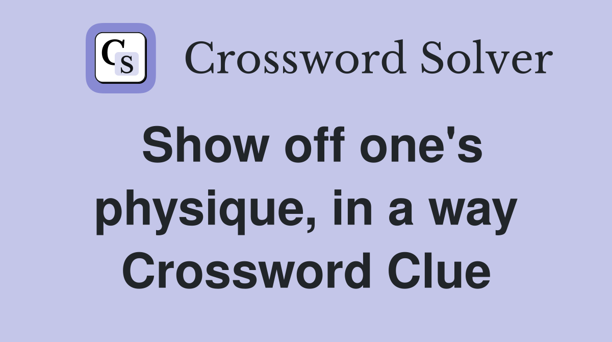 Show off one's physique, in a way Crossword Clue