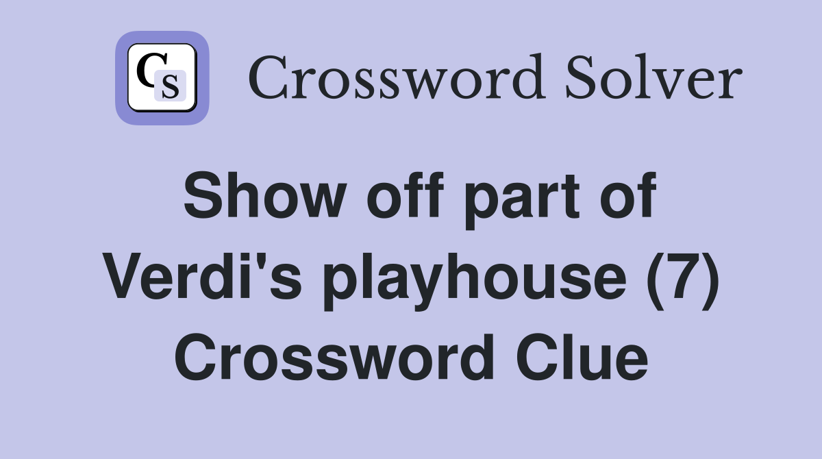 Show off part of Verdi's playhouse (7) Crossword Clue