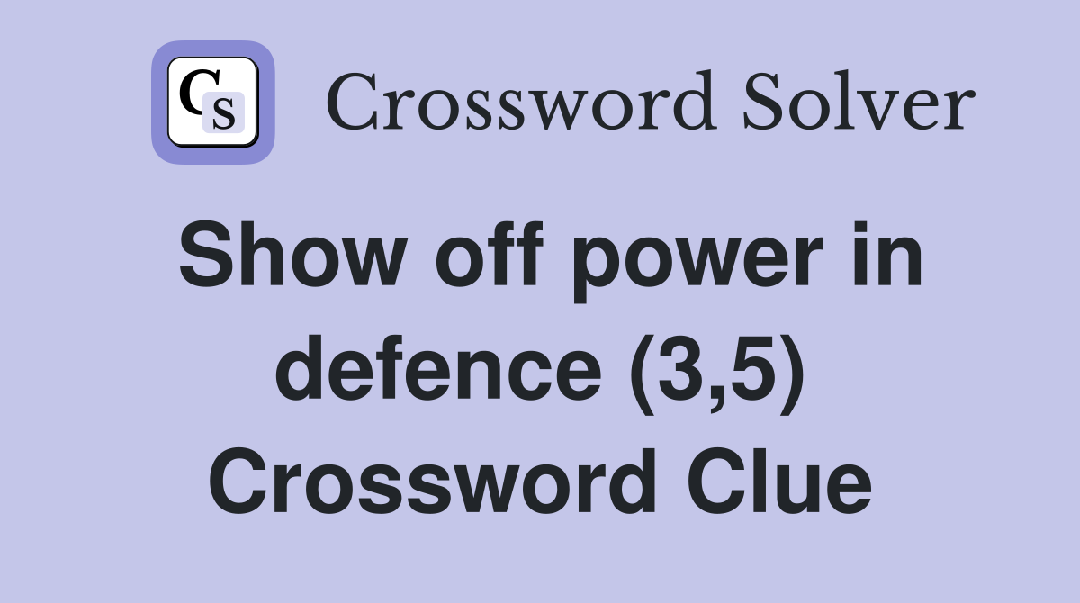 Show off power in defence (3,5) Crossword Clue