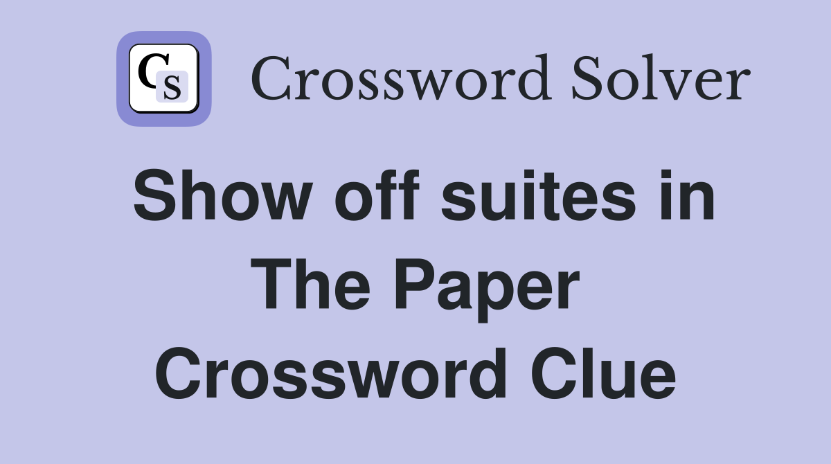 Show off suites in The Paper Crossword Clue