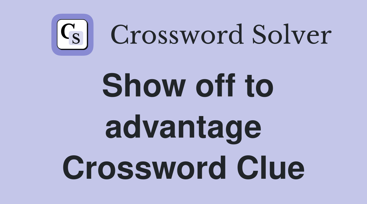 Show off to advantage Crossword Clue