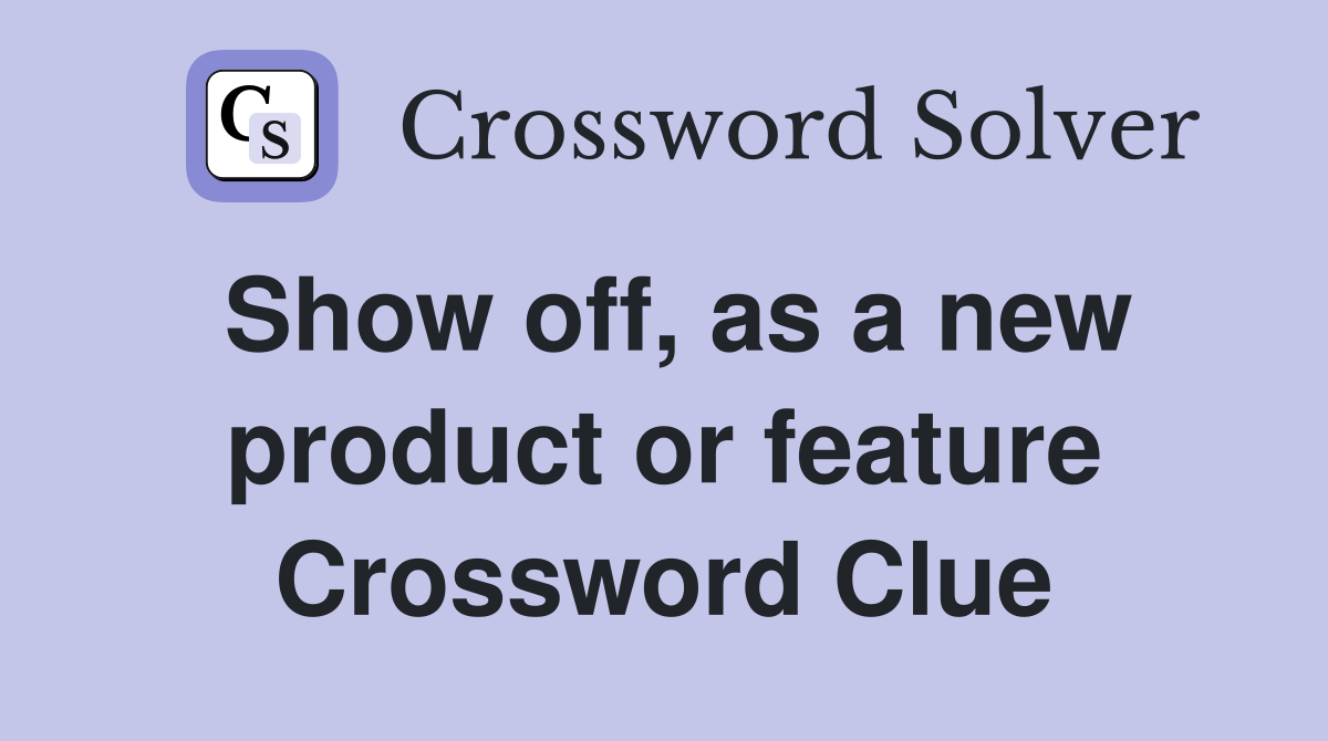 Show off, as a new product or feature Crossword Clue