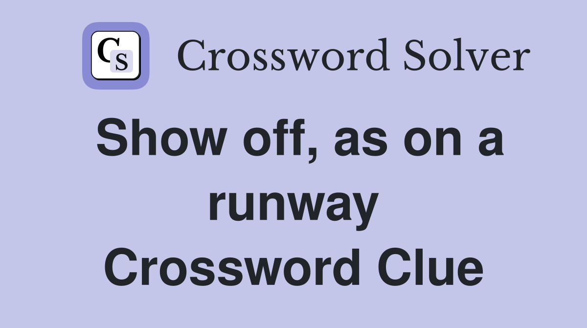 Show off, as on a runway Crossword Clue