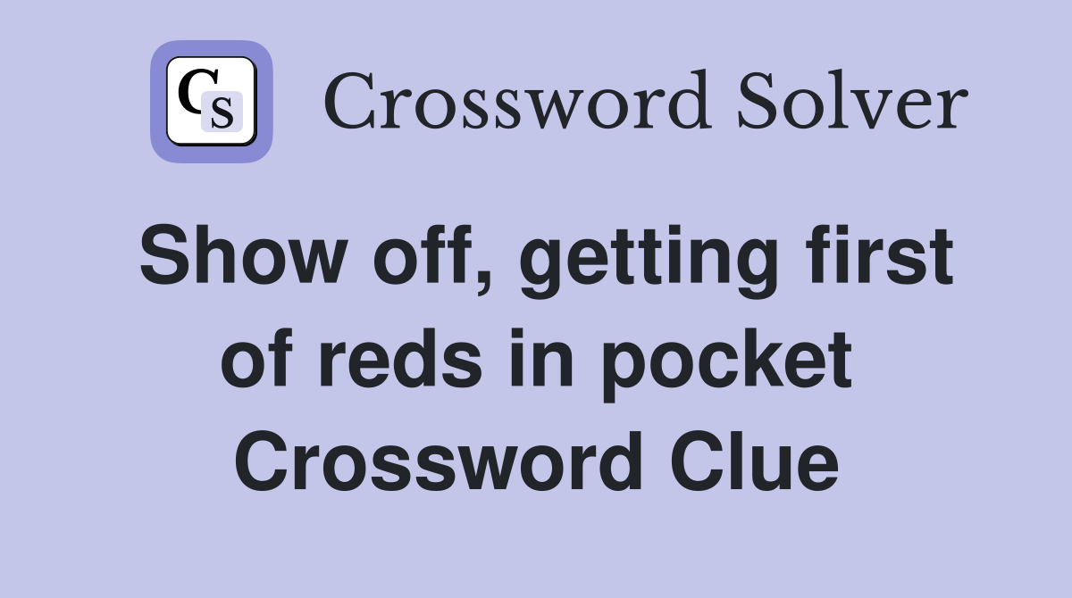 Show off, getting first of reds in pocket Crossword Clue
