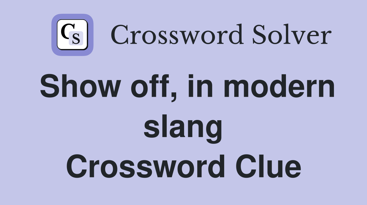 Show off, in modern slang Crossword Clue