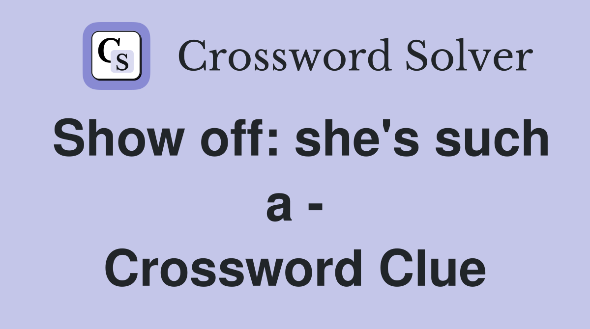 Show off: she's such a - Crossword Clue