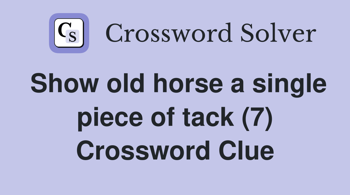 Show old horse a single piece of tack (7) Crossword Clue