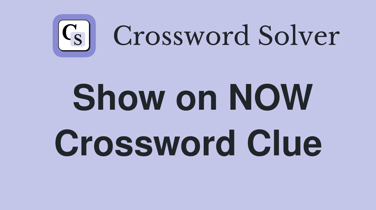 Show on NOW Crossword Clue