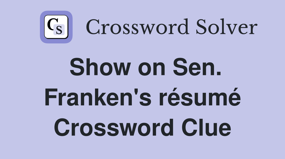 Show on Sen. Franken's résumé Crossword Clue