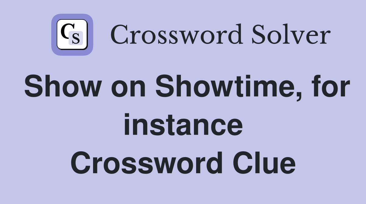 Show on Showtime, for instance Crossword Clue