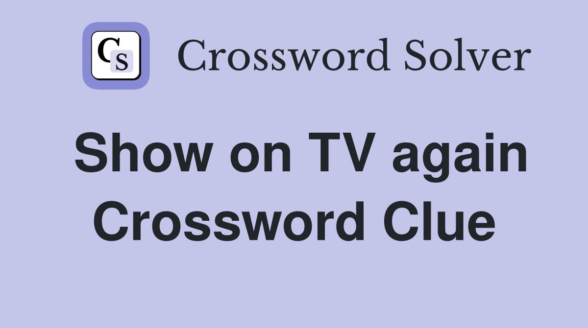 Show on TV again Crossword Clue