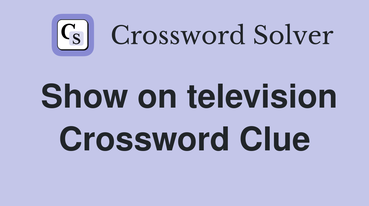 Show on television Crossword Clue