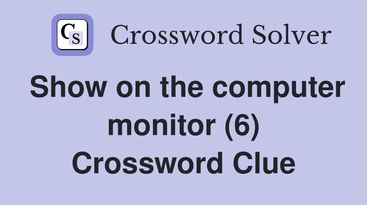 Show on the computer monitor (6) Crossword Clue