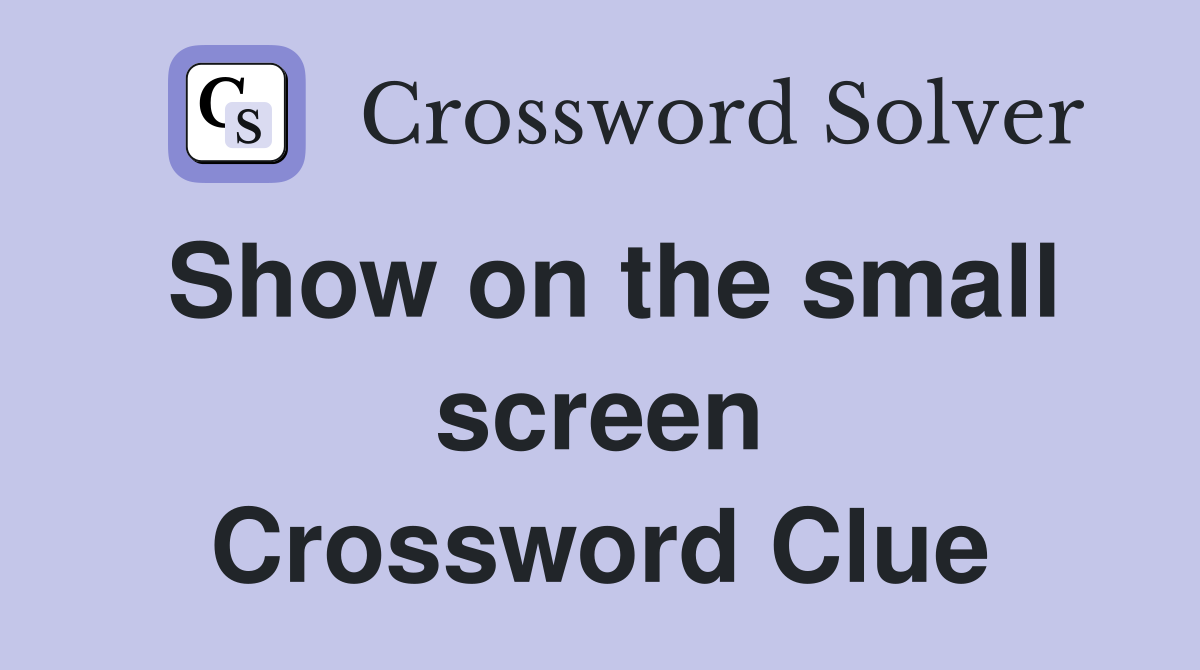 Show on the small screen Crossword Clue