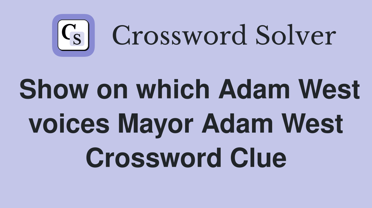 Show on which Adam West voices Mayor Adam West Crossword Clue