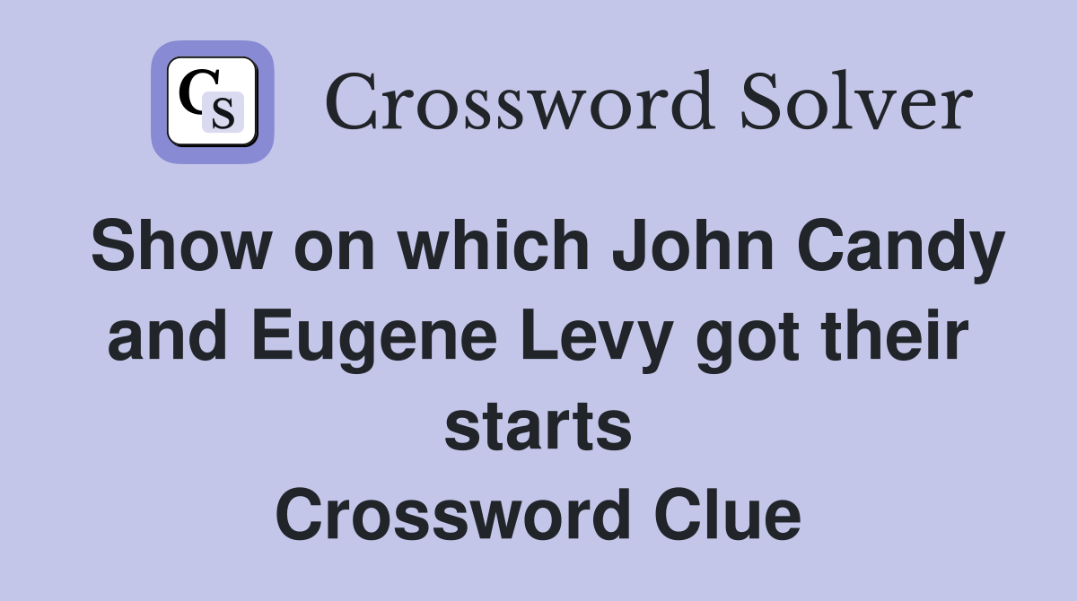 Show on which John Candy and Eugene Levy got their starts Crossword Clue
