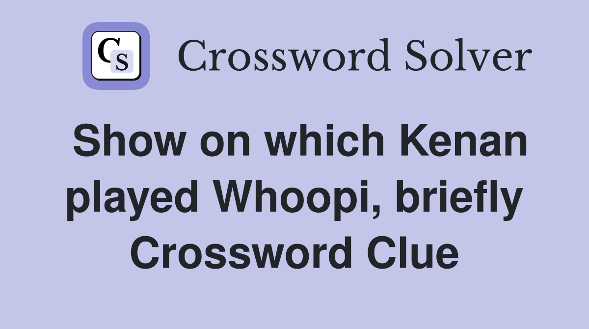 Show on which Kenan played Whoopi, briefly Crossword Clue