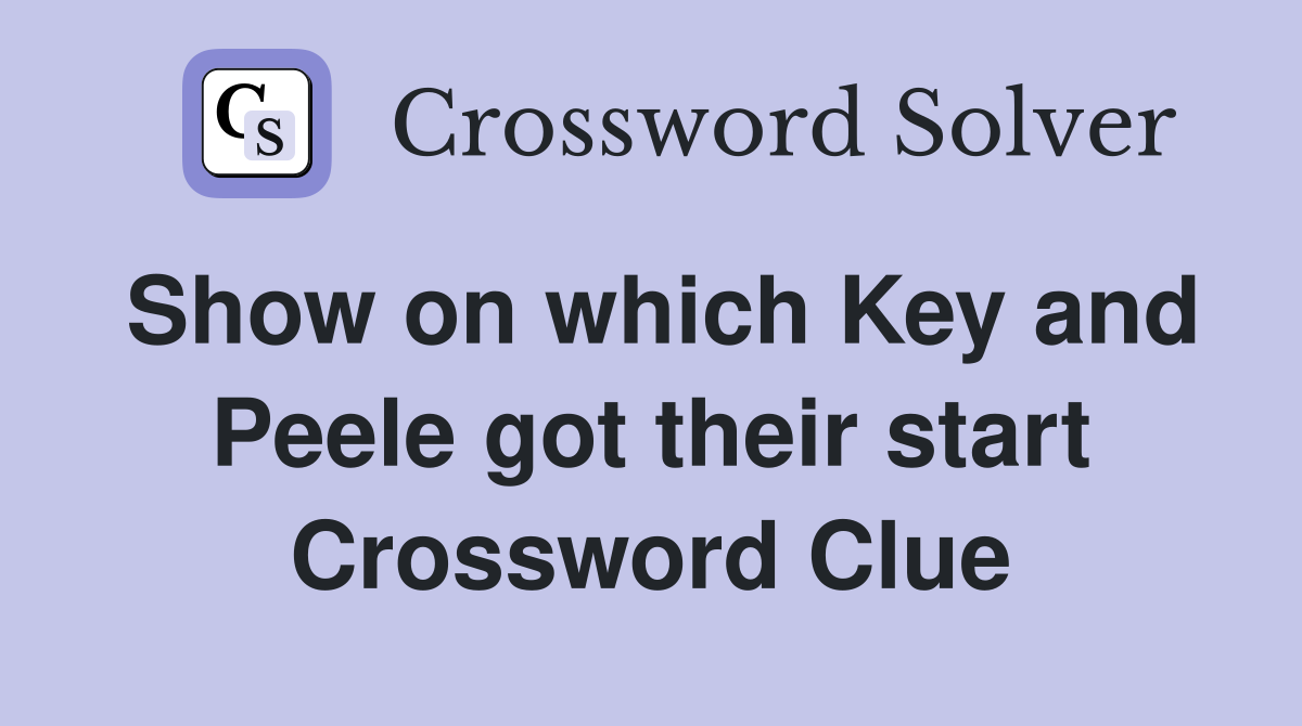 Show on which Key and Peele got their start Crossword Clue