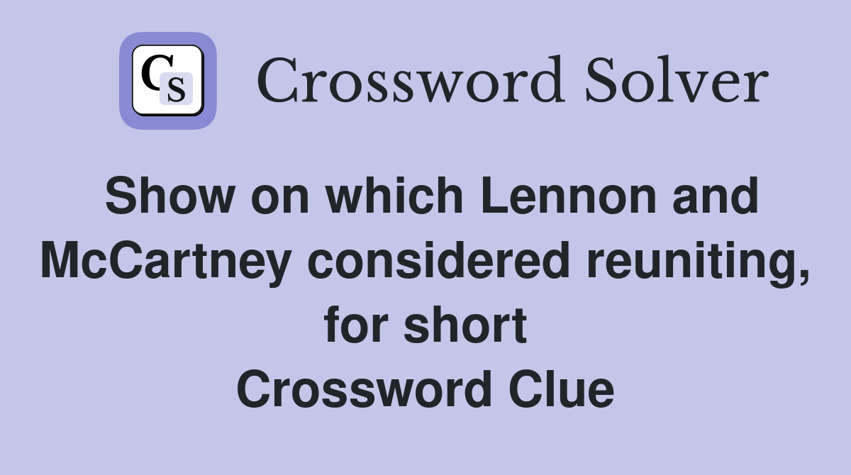 Show on which Lennon and McCartney considered reuniting, for short Crossword Clue