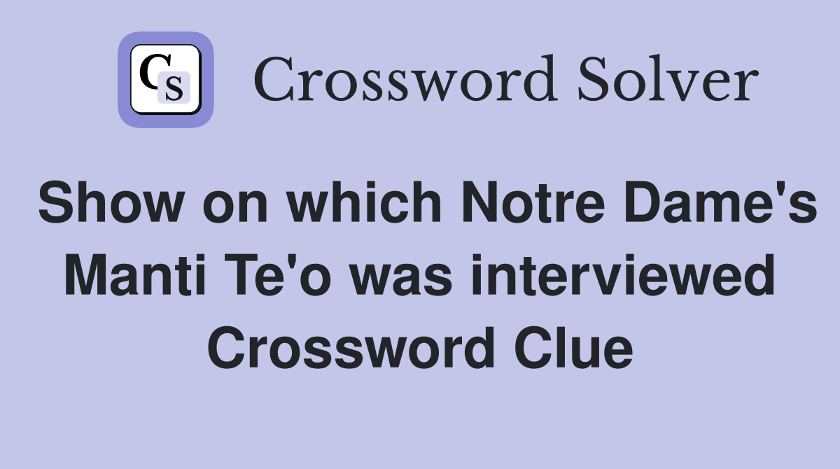Show on which Notre Dame's Manti Te'o was interviewed Crossword Clue