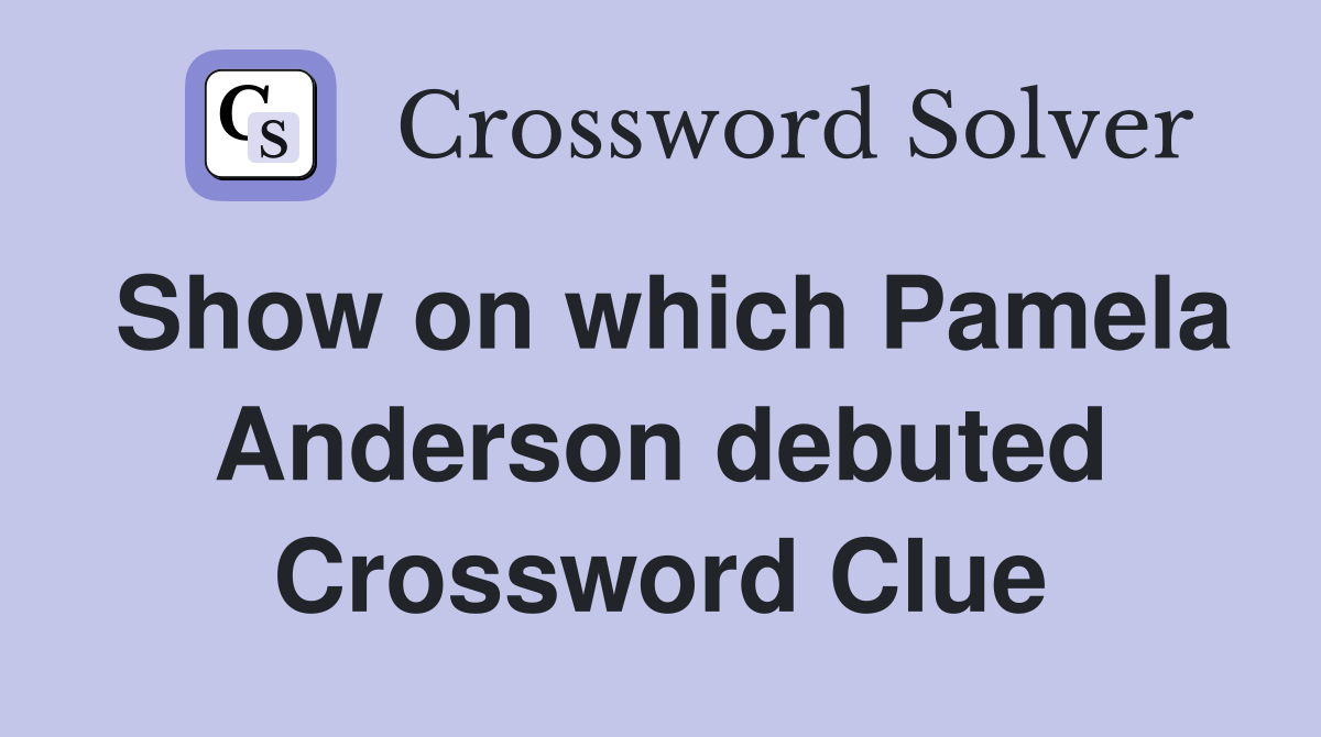 Show on which Pamela Anderson debuted Crossword Clue
