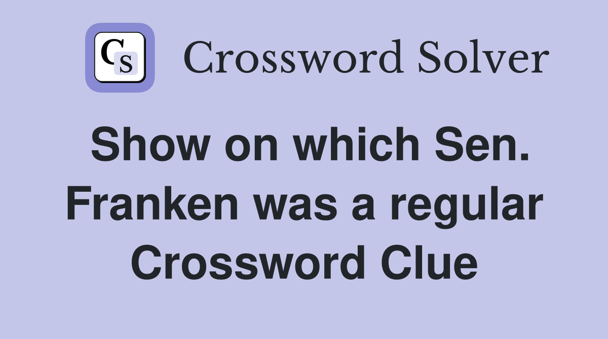 Show on which Sen. Franken was a regular Crossword Clue
