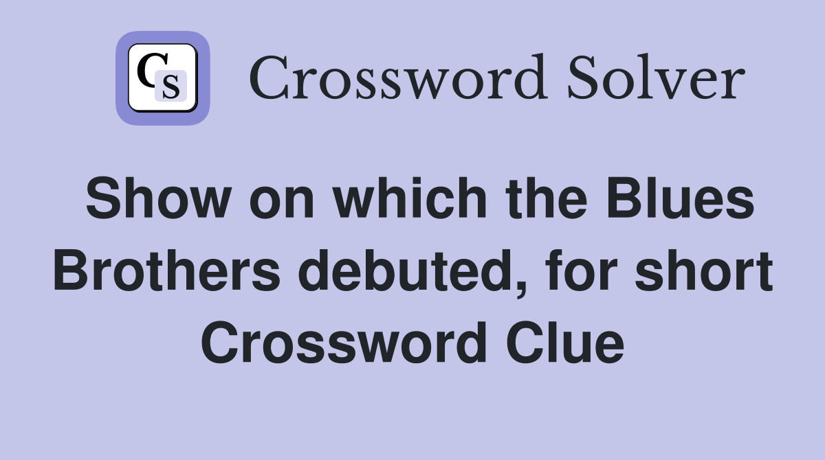 Show on which the Blues Brothers debuted, for short Crossword Clue