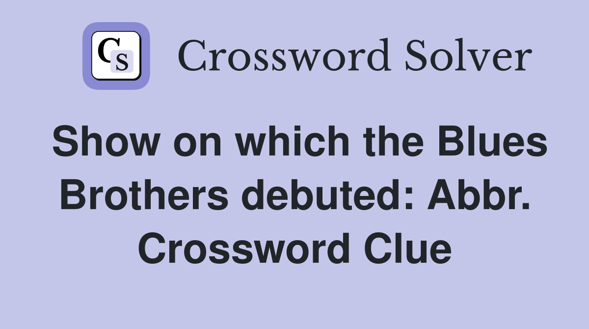 Show on which the Blues Brothers debuted: Abbr. Crossword Clue