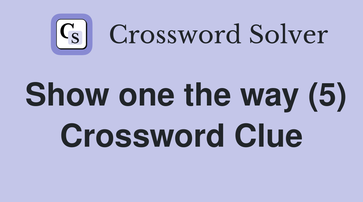 Show one the way (5) Crossword Clue