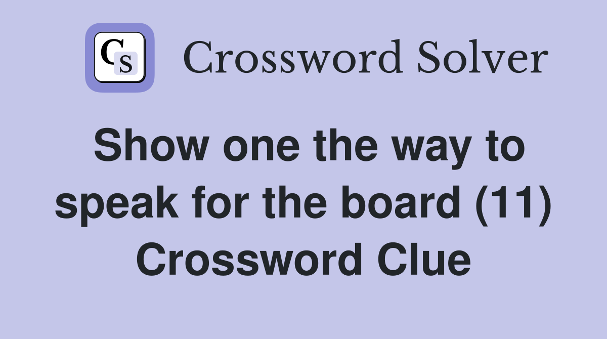 Show one the way to speak for the board (11) Crossword Clue