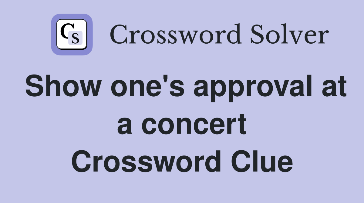 Show one's approval at a concert Crossword Clue