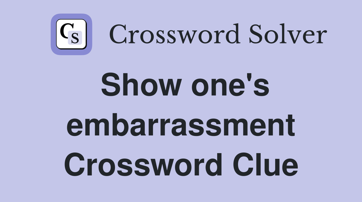 Show one's embarrassment Crossword Clue