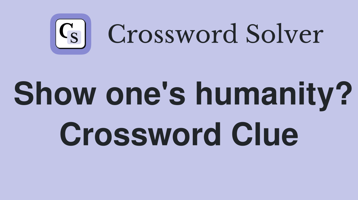 Show one's humanity? Crossword Clue