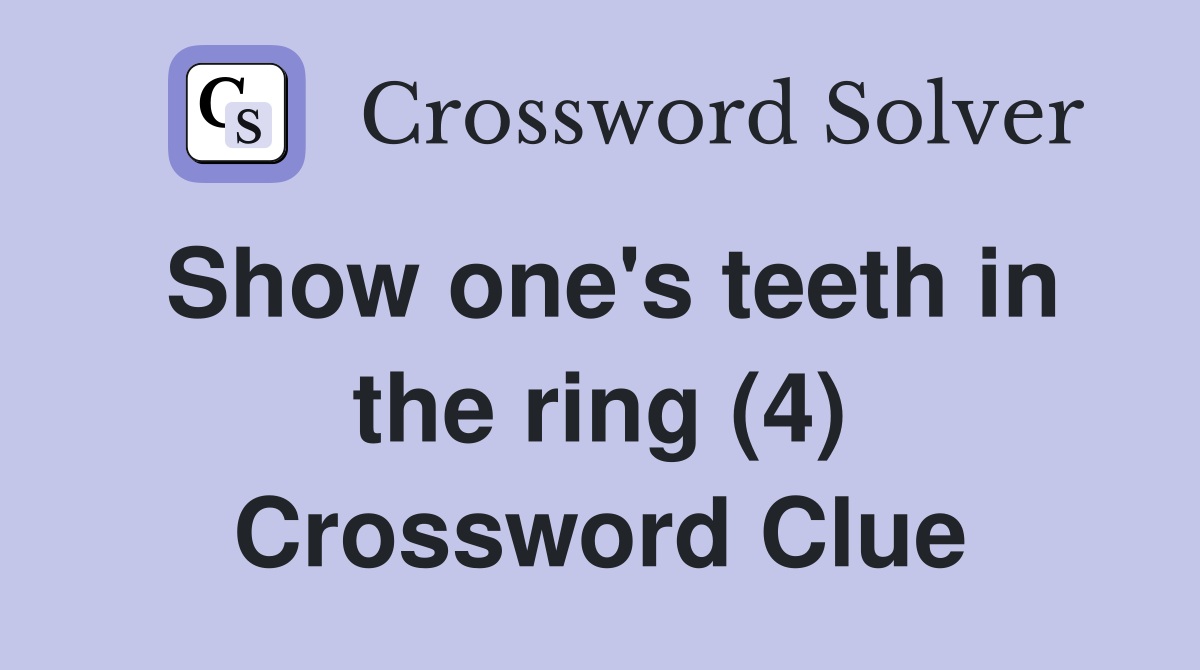Show one's teeth in the ring (4) Crossword Clue