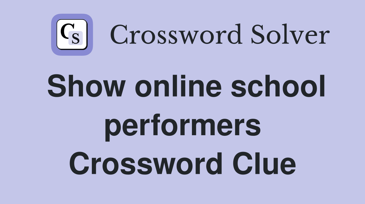 Show online school performers Crossword Clue
